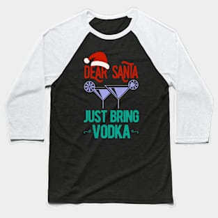 Dear Santa Just Bring Vodka Christmas Funny Baseball T-Shirt